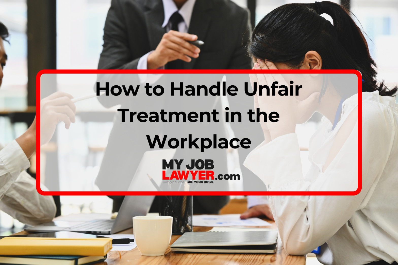 How to Handle Unfair Treatment in the Workplace