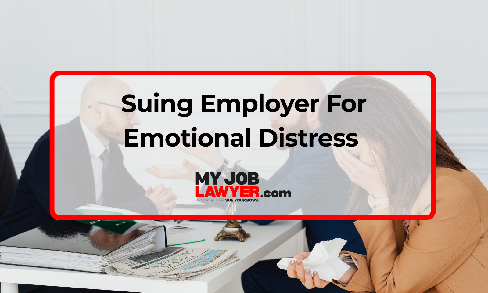 Suing Employer For Emotional Distress - My Job Lawyer